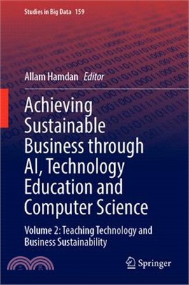 Achieving Sustainable Business Through Ai, Technology Education and Computer Science: Volume 2: Teaching Technology and Business Sustainability