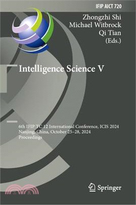 Intelligence Science V: 6th Ifip Tc 12 International Conference, Icis 2024, Nanjing, China, October 25-28, 2024, Proceedings