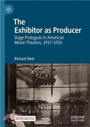 The Exhibitor as Producer：Stage Prologues in American Movie Theatres, 1917-1926