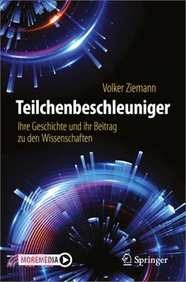 Teilchenbeschleuniger: Ihre Geschichte Und Ihr Beitrag Zu Den Wissenschaften