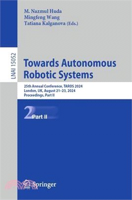 Towards Autonomous Robotic Systems: 25th Annual Conference, Taros 2024, London, Uk, August 21-23, 2024, Proceedings, Part II