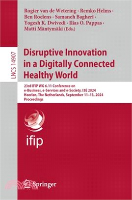 Disruptive Innovation in a Digitally Connected Healthy World: 23rd Ifip Wg 6.11 Conference on E-Business, E-Services and E-Society, I3e 2024, Heerlen,