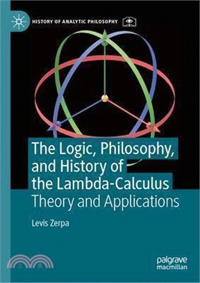 The Logic, Philosophy, and History of the Lambda-Calculus: Theory and Applications