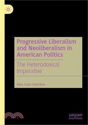 Progressive Liberalism and Neoliberalism in American Politics: The Heterodoxical Imperative