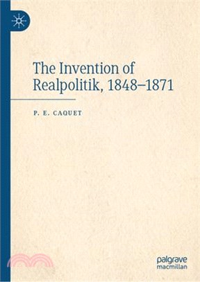 The Invention of Realpolitik, 1848-1871