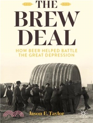 The Brew Deal：How Beer Helped Battle the Great Depression