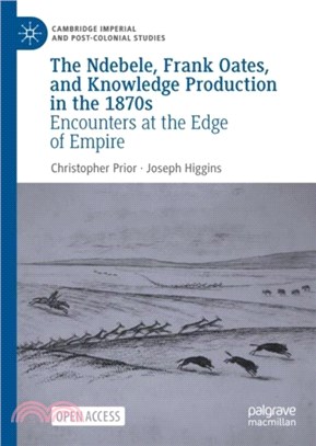 The Ndebele, Frank Oates, and Knowledge Production in the 1870s：Encounters at the Edge of Empire