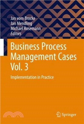 Business Process Management Cases Vol. 3：Implementation in Practice