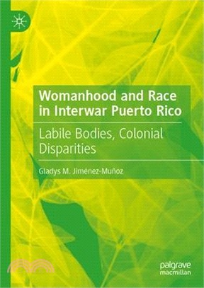 Womanhood and Race in Interwar Puerto Rico: Labile Bodies, Colonial Disparities