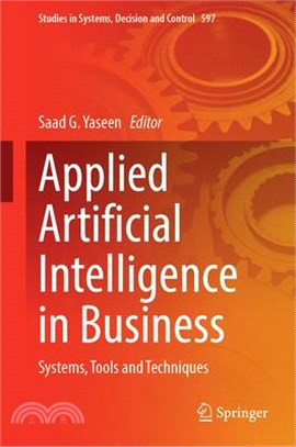 Applied Artificial Intelligence in Business: Systems, Tools and Techniques