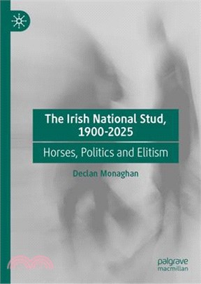 The Irish National Stud, 1900-2025: Horses, Politics and Elitism