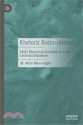 Rhetoric Reconsidered: Paul's Rhetorical Invention in Early Christian Discourse