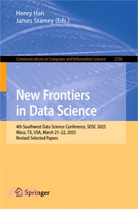 New Frontiers in Data Science: 4th Southwest Data Science Conference, Sdsc 2025, Waco, Tx, Usa, March 21-22, 2025, Revised Selected Papers