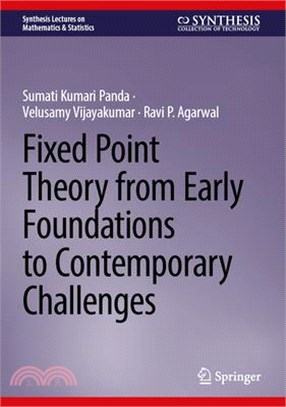 Fixed Point Theory from Early Foundations to Contemporary Challenges