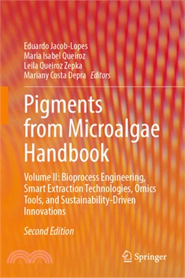 Pigments from Microalgae Handbook: Volume II: Bioprocess Engineering, Smart Extraction Technologies, Omics Tools, and Sustainability-Driven Innovation
