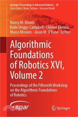 Algorithmic Foundations of Robotics XVI, Volume 2: Proceedings of the Fifteenth Workshop on the Algorithmic Foundations of Robotics