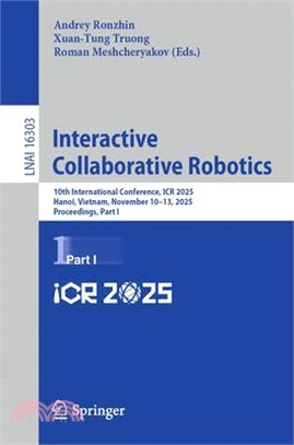 Interactive Collaborative Robotics: 10th International Conference, Icr 2025, Hanoi, Vietnam, November 10-13, 2025, Proceedings, Part I