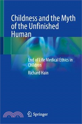 Childness and the Myth of the Unfinished Human: End of Life Medical Ethics in Children