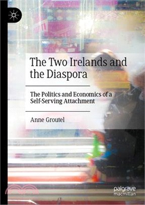 The Two Irelands and the Diaspora: The Politics and Economics of a Self-Serving Attachment
