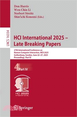 Hci International 2025 - Late Breaking Papers: 27th International Conference on Human-Computer Interaction, Hcii 2025, Gothenburg, Sweden, June 22-27,
