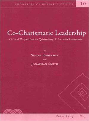 Co-charismatic Leadership ― Critical Perspectives on Spirituality, Ethics and Leadership