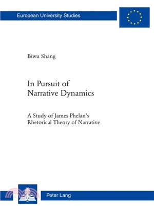 In Pursuit of Narrative Dynamics ― A Study of James Phelan's Rhetorical Theory of Narrative