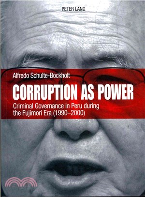 Corruption As Power ― Criminal Governance in Peru During the Fujimori Era (1990-2000)