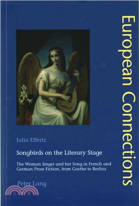 Songbirds on the Literary Stage ― The Woman Singer and Her Song in French and German Prose Fiction, from Goethe to Berlioz