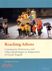 Reaching Athens ― Community, Democracy and Other Mythologies in Adaptations of Greek Tragedy