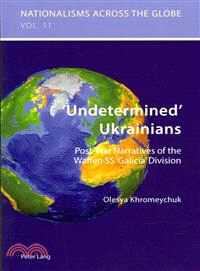 Undetermined Ukrainians ― Post-War Narratives of the Waffen SS "Galicia" Division