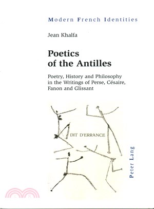 Poetics of the Antilles ― Poetry, History and Philosophy in the Writings of Perse, C撱仟ire, Fanon and Glissant