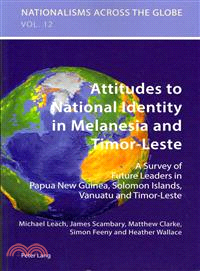 Attitudes to National Identity in Melanesia and Timor-leste ― A Survey of Future Leaders in Papua New Guinea, Solomon Islands, Vanuatu and Timor-leste