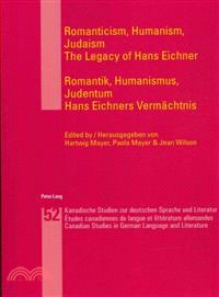 Romanticism, Humanism, Judaism: the Legacy of Hans Eichner ― Romantik, Humanismus, Judentum: Hans Eichners VermSchtnis