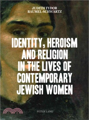 Identity, Heroism and Religion in the Lives of Contemporary Jewish Women