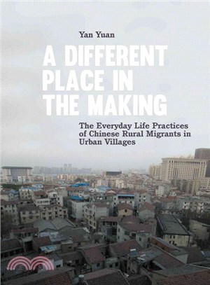 A Different Place in the Making ― The Everyday Life Practices of Chinese Rural Migrants in Urban Villages