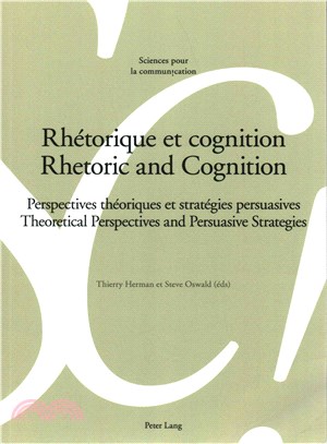 Rh敶rique Et Cognition Rhetoric and Cognition ― Perspectives Th撱姅iques Et Strat撊烹es Persuasives, Theoretical Perspectives and Persuasive Strategies