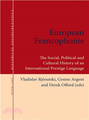 European Francophonie ― The Social, Political and Cultural History of an International Prestige Language