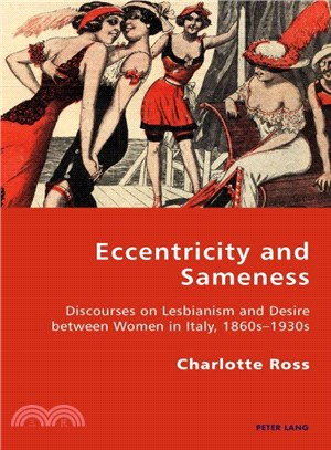 Eccentricity and Sameness ― Discourses on Lesbianism and Desire Between Women in Italy, 1860s-1930s
