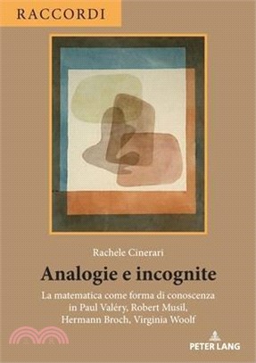 Analogie e incognite: La matematica come forma di conoscenza in Paul Valéry, Robert Musil, Hermann Broch, Virginia Woolf