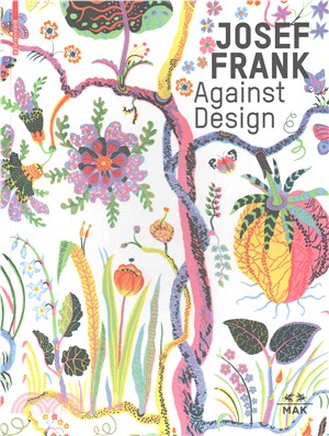 Josef Frank - Against Design：Das anti-formalistische Werk des Architekten / The Architect's Anti-Formalist Oeuvre