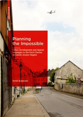 Planning the Impossible：Urban Development and Spatial Strategies in the Paris Charles de Gaulle Airport Region