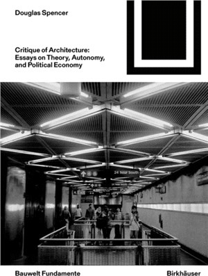 Critique of Architecture：Essays on Theory, Autonomy, and Political Economy