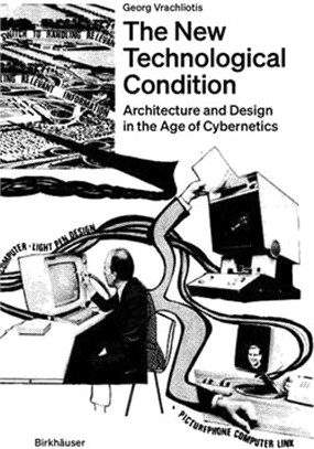 The New Technological Condition: Architecture and Technical Thinking in the Age of Cybernetics