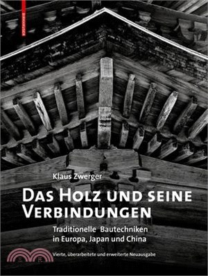 Das Holz Und Seine Verbindungen: Traditionelle Bautechniken in Europa, Japan Und China