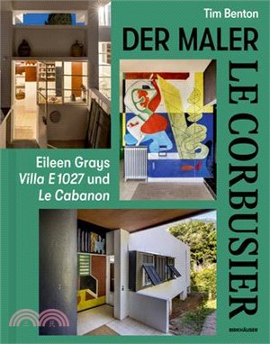 Le Corbusier - Der Maler: Eileen Grays Villa E 1027 Und Le Cabanon