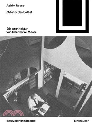 Orte Für Das Selbst: Die Architektur Von Charles W. Moore