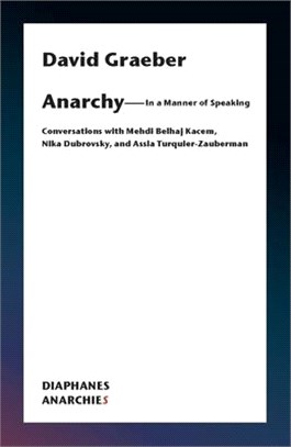 What is Anarchism? : Conversations with Mehdi Belhaj Kacem and Assia Turquier-Zauberman