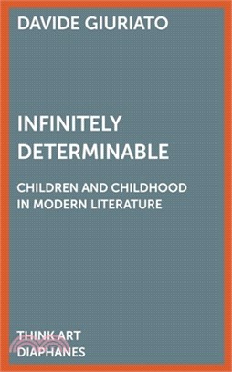 Infinitely Determinable: Children and Childhood in Modern Literature