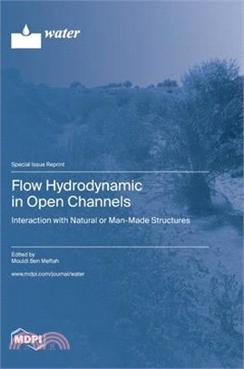 Flow Hydrodynamic in Open Channels: Interaction with Natural or Man-Made Structures