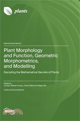 Plant Morphology and Function, Geometric Morphometrics, and Modelling: Decoding the Mathematical Secrets of Plants